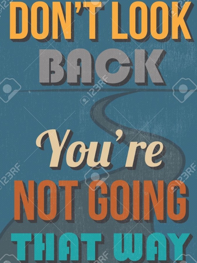 30816878-retro-vintage-motivational-quote-poster-don-t-look-back-you-re-not-going-that-way-grunge-effects-can.jpg