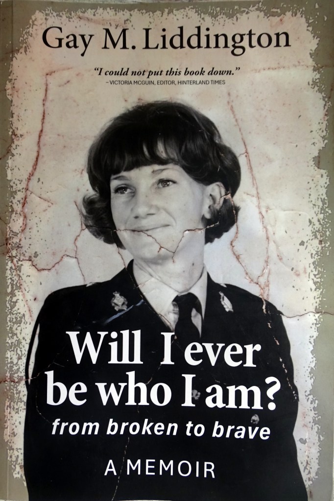 Will I Ever Be Who I Am - A memoir by Gay Liddington